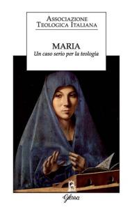 Maria. Un caso serio per la teologia