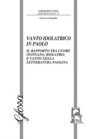 Vanto idolatrico in Paolo. Il rapporto tra il cuore ostinato, idolatria e vanto nella letteratura paolina