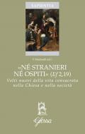 «Né stranieri né ospiti» (Ef. 2,19). Volti nuovi della vita consacrata nella chiesa e nella società