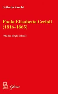 Paola Elisabetta Cerioli (1816-1865). «Una maternità per gli ultimi/orfani»