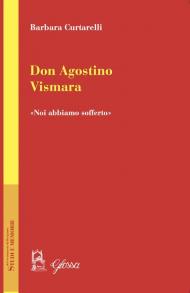 Don Agostino Vismara. «Noi abbiamo sofferto»