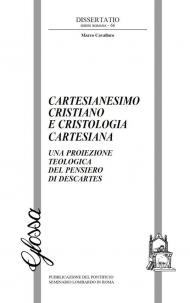 Cartesianesimo cristiano e cristologia cartesiana. Una proiezione teologica del pensiero di Descartes