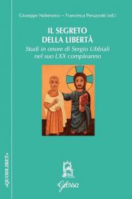 Il segreto della libertà. Studi in onore di Sergio Ubbiali ne suo LXX compleanno