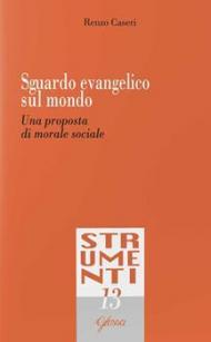 Sguardo evangelico sul mondo. Una proposta di morale sociale