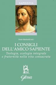 I consigli dell'amico sapiente. Teologia, ecologia integrale e fraternità nella vita consacrata