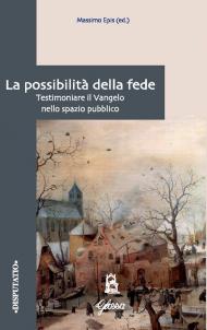 La possibilità della fede. Testimoniare il Vangelo nello spazio pubblico