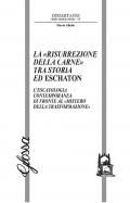 La «risurrezione della carne» tra storia ed eschaton. L’escatologia contemporanea di fronte al «mistero della trasformazione»