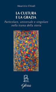 La cultura e la grazia. Particolare universale e singolare nella trama della storia