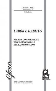 Labor e habitus. Per una comprensione teologico-morale del lavoro umano