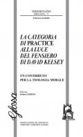 La Categoria di Practice alla luce del pensiero di Davide Kelsey. Un contributo per la teologia morale