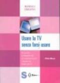 Usare la Tv senza farsi usare. Per genitori e insegnanti che non vogliono lasciare i bambini soli davanti alla Tv