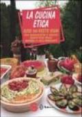 La cucina etica. Oltre 700 ricette vegan per buongustai e golosi rispettosi degli animali e dell'ambiente