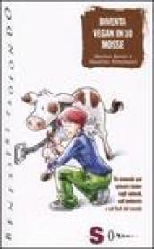 Diventa vegan in 10 mosse. Un manuale per «pesare meno» sugli animali, sull'ambiente e sul Sud del mondo