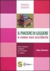 Il piacere di leggere e come non ucciderlo. Come imparare a leggere con i bambini e i ragazzi