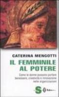 Il femminile al potere. Come le donne possono portare benessere, creatività e innovazione nelle organizzazioni