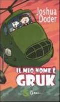 Il mio nome è Gruk. Ediz. illustrata