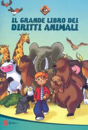 Il grande libro dei diritti animali. Ediz. illustrata