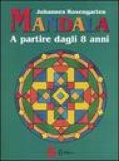 Mandala a partire dagli 8 anni. Ediz. illustrata