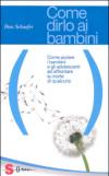 Come dirlo ai bambini. Come aiutare i bambini e gli adolescenti ad affrontare la morte di qualcuno