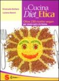 Cucina diet etica. Oltre 230 ricette vegan per vivere sani e in forma