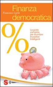 Finanza democratica. La guida completa per diventare investitori intelligenti