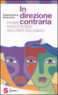 In direzione contraria. Pensieri, parole e passioni dalla parte degli animali