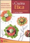 La cucina etica. Il più completo ricettario di cucina Vegan