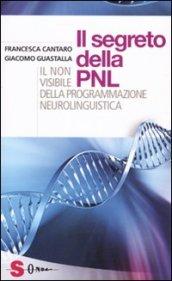 I segreti della PNL. Il non visibile della programmazione neurolingui stica