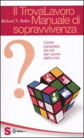 Trovalavoro: manuale di sopravvivenza. Come cavarsela da soli per uscire dalla crisi (Il)