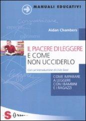 Il piacere di leggere e come non ucciderlo. Come imparare a leggere con i bambini e i ragazzi