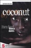 Coconut. Nera fuori bianca dentro