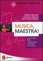 Musica, maestra! Ascoltare, fare, conoscere e abitare la musica