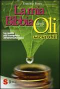 La mia bibbia degli oli essenziali. La guida più completa all'aromaterapia