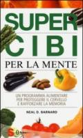 Super cibi per la mente. Un programma alimentare per proteggere il cervello e rafforzare la memoria