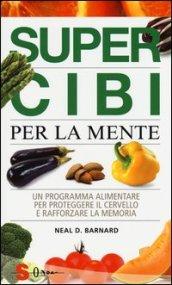 Super cibi per la mente. Un programma alimentare per proteggere il cervello e rafforzare la memoria