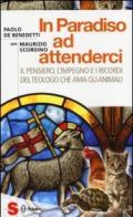 In paradiso ad attenderci. Il pensiero, l'impegno e i ricordi del teologo che ama gli animali