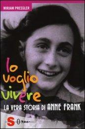 Io voglio vivere. La vera storia di Anne Frank