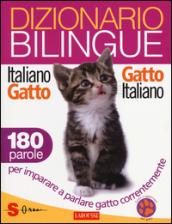 Dizionario bilingue italiano-gatto, gatto-italiano. 180 parole per imparare a parlare gatto correntemente