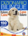 Dizionario bilingue italiano-cane, cane-italiano. 150 parole per imparare a parlare cane correntemente