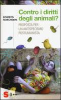 Contro i diritti degli animali? Proposta per un antispecismo postumanista