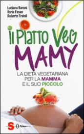 Il piatto veg mamy. La dieta vegetariana per la mamma e il suo piccolo