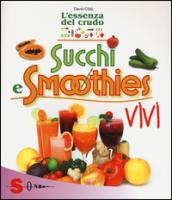 Succhi e smoothies vivi. L'essenza del crudo