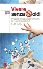 Vivere senza soldi : Manifesto per un'economia della condivisione e del dono