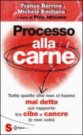 Processo alla carne. Tutto quello che non ci hanno mai detto sul rapporto cibo e cancro (e non solo)