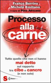 Processo alla carne. Tutto quello che non ci hanno mai detto sul rapporto cibo e cancro (e non solo)