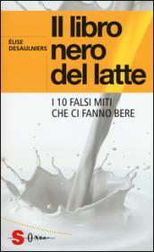 Il libro nero del latte: I 10 falsi miti che ci fanno bere