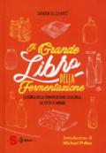 Il grande libro della fermentazione. La bibbia della fermentazione casalinga, da tutto il mondo