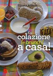 Fai colazione (e brunch) a casa! Ediz. a colori