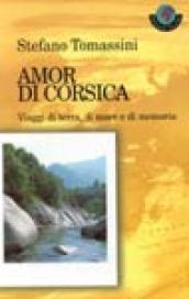 Amor di Corsica. Viaggi di terra, di mare e di memoria