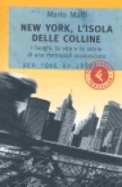 New York, l'isola delle colline. I luoghi, la vita e le storie di una metropoli sconosciuta